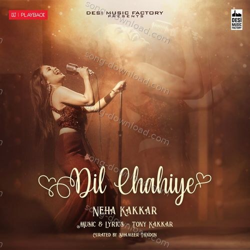 Dil Chahiye Neha Kakkar MP3 Download